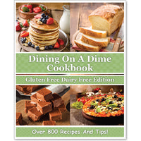 Dining On A Dime Cookbook: Gluten Free Dairy Free Edition **E-BOOK** {380 Pages}