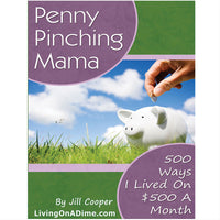 Penny Pinching Mama: 500 Ways I Lived On $500 A Month EBOOK